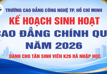 KẾ HOẠCH SINH HOẠT CAO ĐẲNG NĂM 2026 DÀNH CHO TÂN SINH VIÊN K26 ĐÃ NHẬP HỌC