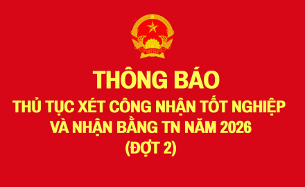 THÔNG BÁO THỦ TỤC XÉT CÔNG NHẬN TỐT NGHIỆP  VÀ NHẬN BẰNG TN NĂM 2026 (ĐỢT 2)