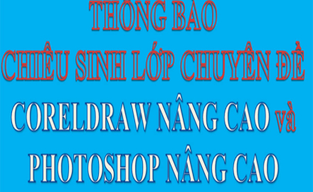 Thông báo chiêu sinh chuyên đề ngắn hạn CorelDraw Nâng cao và PhotoShop Nâng cao