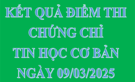 Danh sách điểm thi cấp chứng chỉ Tin học Cơ bản, tại Cơ sở 01, ngày 09/03/2025