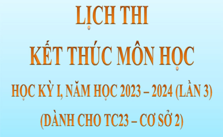 Lịch thi, kết thúc Môn học, Học kỳ I, Năm học 2023 – 2024 (lần 3), Dành cho TC23 – Cơ sở 2