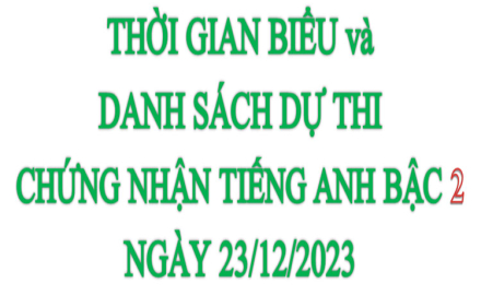 Thời gian biểu và Danh sách dự thi Chứng nhận Tiếng Anh bậc 2/6