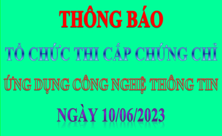 Thông báo “Tổ chức thi cấp chứng chỉ Ứng dụng Công nghệ thông tin” ngày 10/06/2023