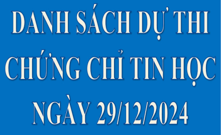 Danh sách dự thi, phòng thi, giờ thi Chứng chỉ Tin học, ngày 29/12/2024