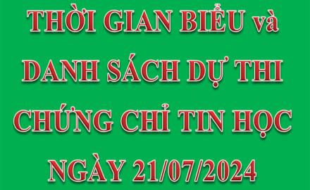 Thời gian biểu và Danh sách dự thi chứng chỉ Tin học, ngày 21/07/2024