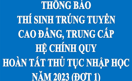 Thông báo thí sinh trúng tuyển Cao đẳng, Trung cấp hệ Chính quy hoàn tất thủ tục nhập học năm 2023 (Đợt 1)