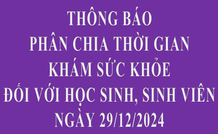 Thông báo phân chia thời gian khám sức khỏe đối với Học sinh, sinh viên, ngày 29/12/2024