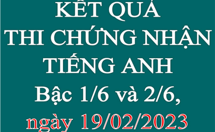 Kết qủa thi chứng nhận Tiếng Anh bậc 1/6 và 2/6, ngày 19/02/2023