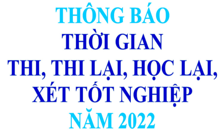 Thông báo về thời gian thi, thi lại, học lại, xét tốt nghiệp năm 2022