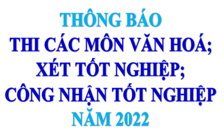 Thông báo thi các môn văn hoá; xét tốt nghiệp; công nhận tốt nghiệp